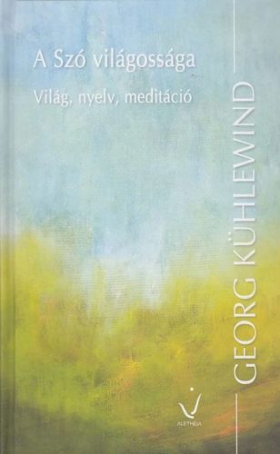 A SZÓ VILÁGOSSÁGA - VILÁG, NYELV, MEDITÁCIÓ