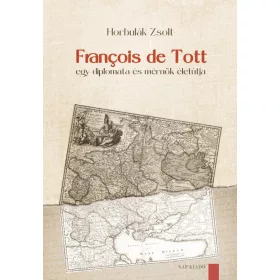 FRANÇOIS DE TOTT  EGY DIPLOMATA ÉS MÉRNÖK ÉLETÚTJA