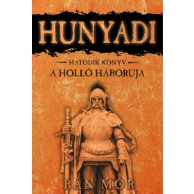 HUNYADI - A HOLLÓ HÁBORÚJA - HATODIK KÖNYV