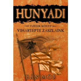 HUNYADI - VIHARTÉPTE ZÁSZLAINK - TIZEDIK KÖNYV