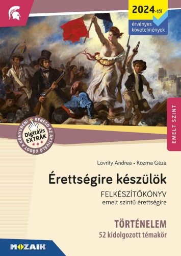 ÉRETTSÉGIRE KÉSZÜLÖK - TÖRTÉNELEM - 52 KIDOLGOZOTT TÉMAKÖR, EMELT SZINT 2024-TŐL