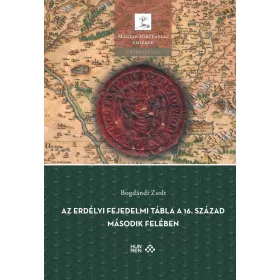 AZ ERDÉLYI FEJEDELMI TÁBLA A 16. SZÁZAD MÁSODIK FELÉBEN