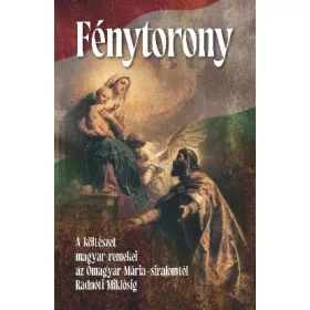   FÉNYTORONY - A KÖLTÉSZET MAGYAR REMEKEI AZ ÓMAGYAR MÁRIA-SIRALOMTÓL ..