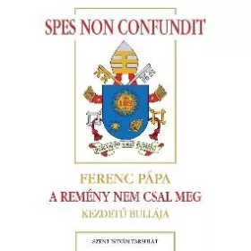   SPES NON CONFUNDIT - A REMÉNY NEM CSAL MEG - FERENC PÁPA KEZDETŰ BULLÁJA