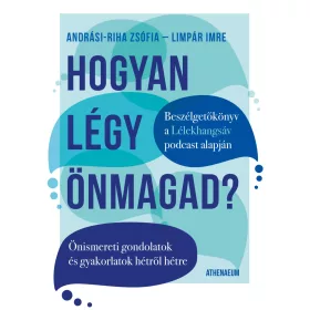   HOGYAN LÉGY ÖNMAGAD? - ÖNISMERETI GONDOLATOK ÉS GYAKORLATOK HÉTRŐL HÉTRE
