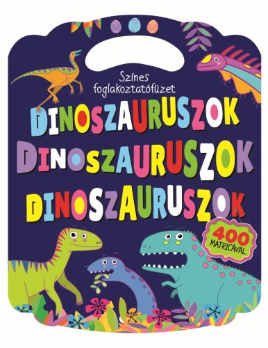 DINOSZAURUSZOK - SZÍNES FOGLALKOZTATÓFÜZET