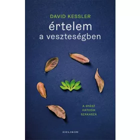 ÉRTELEM A VESZTESÉGBEN - A GYÁSZ HATODIK SZAKASZA