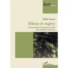   TALLÁR FERENC: MÍTOSZ ÉS REGÉNY - DOSZTOJEVSZKIJ A KARAMAZOV TERSTVÉREK C. MŰVÉNEK ELEMZÉSE