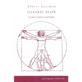   TIZENKÉT ÉRZÉK - AZ EMBERI ÉRZÉKELÉS ÚJ MEGKÖZELÍTÉSE