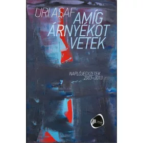 AMÍG ÁRNYÉKOT VETEK - NAPLÓJEGYZETEK 20032013