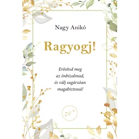   RAGYOGJ! - ERŐSÍSD MEG AZ ÖNBIZALMAD, ÉS VÁLJ SUGÁRZÓAN MAGABIZTOSSÁ!