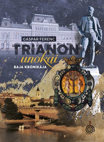 TRIANON UNOKÁI - BAJA KRÓNIKÁJA