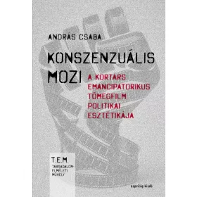   KONSZENZUÁLIS MOZI - A KORTÁRS EMANCIPATORIKUS TÖMEGFILM POLITIKAI ESZTÉTIKÁJA