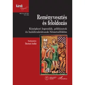   REMÉNYVESZTÉS ÉS FELOLDOZÁS - KÖZÉPKORI LEGENDÁK, PÁLDÁZATOK ÉS HALÁLTRAKTUSOK N