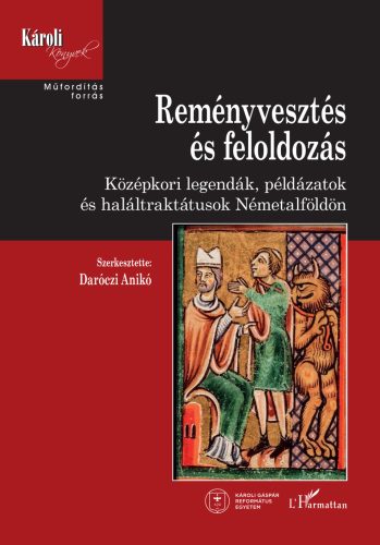 REMÉNYVESZTÉS ÉS FELOLDOZÁS - KÖZÉPKORI LEGENDÁK, PÁLDÁZATOK ÉS HALÁLTRAKTUSOK N