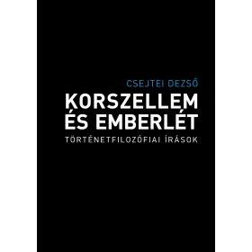 KORSZELLEM ÉS EMBERLÉT - TÖRTÉNETFILOZÓFIAI ÍRÁSOK