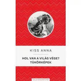   HOL VAN A VILÁG VÉGE? / TÜKÖRKÉPEK - KELLO DIÁKKÖNYVTÁR