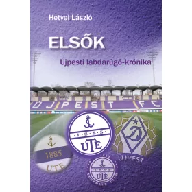 ELSŐK - ÚJPESTI LABDARUGÓ- KRÓNIKA