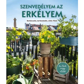   SZENVEDÉLYEM AZ ERKÉLYEM - BARKÁCSOLÁS, KERTÉSZKEDÉS, SÜTÉS-FŐZÉS