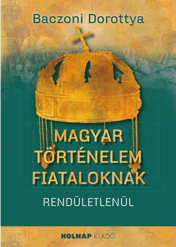 MAGYAR TÖRTÉNELEM FIATALOKNAK - RENDÜLETLENÜL