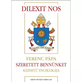 DILEXIT NOS  SZERETETT BENNÜNKET-  KEZDETŰ ENCIKLIKÁJA