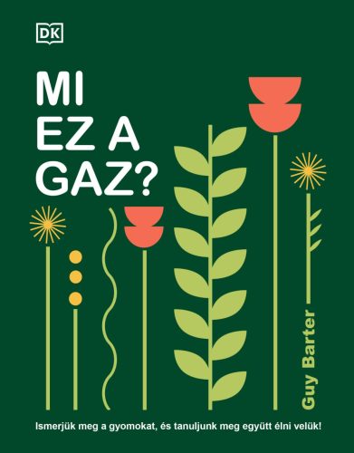 MI EZ A GAZ?  - ISMERJÜK MEG A GYOMOKAT, ÉS TANULJUNK MEG EGYÜTT  ÉLNI VELÜK!
