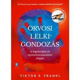   ORVOSI LELKIGONDOZÁS - A LOGOTERÁPIA ÉS EGZISZTENCIAANALÍZIS ALAPJAI