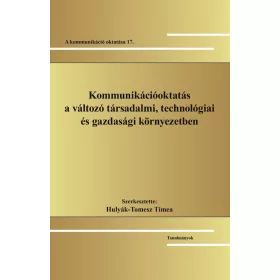   KOMMUNIKÁCIÓOKTATÁS A VÁLTOZÓ TÁRSADALMI, TECHNOLÓGIAI ÉS GAZDASÁGI KÖRNYEZETBEN