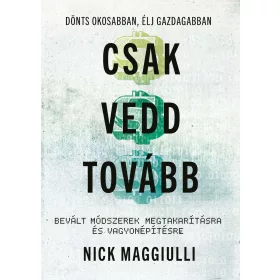   CSAK VEDD TOVÁBB - BEVÁLT MÓDSZEREK MEGTAKARÍTÁSRA ÉS VAGYONÉPÍTÉSRE