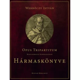   OPUS TRIPARTITUM - MAGYARORSZÁG SZOKÁSJOGÁNAK HÁRMASKÖNYVE