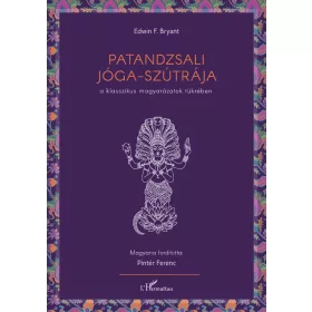   PATANDZSALI JÓGA-SZÚTRÁJA - A KLASSZIKUS MAGYARÁZATOK TÜKRÉBEN
