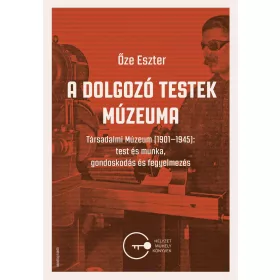 A DOLGOZÓ TESTEK MÚZEUMA - TÁRSADALMI MÚZEUM (1901-1945)