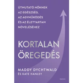 KORTALAN ÖREGEDÉS - ÚTMUTATÓ NŐKNEK.....