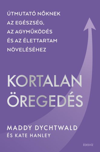 KORTALAN ÖREGEDÉS - ÚTMUTATÓ NŐKNEK.....