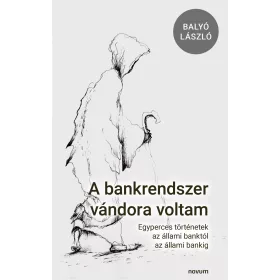 A BANKRENDSZER VÁNDORA VOLTAM