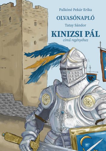 OLVASÓNAPLÓ TATAY SÁNDOR KINIZSI PÁL CÍMŰ REGÉNYÉHEZ