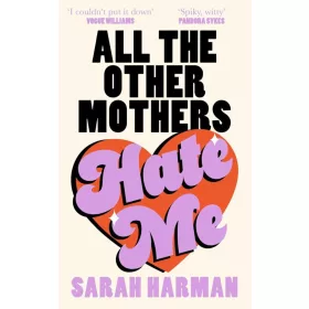 ALL THE OTHER MOTHERS HATE ME