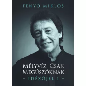 MÉLYVÍZ, CSAK MEGÚSZÓKNAK - IDÉZŐJEL 1.