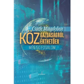 KÖZGAZDASÁGRÓL KÖZÉRTHETŐEN 3. - MÉG 50 FOGALOM
