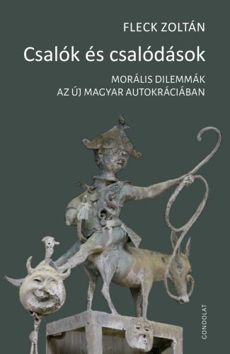 CSALÓK ÉS CSALÓDÁSOK - MORÁLIS DILEMMÁK  AZ ÚJ MAGYAR AUTOKRÁCIÁBAN