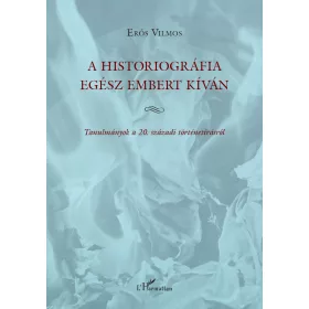 A HISTORIOGRÁFIA EGÉSZ EMBERT KÍVÁN