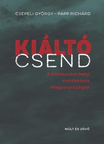 KIÁLTÓ CSEND - A HOLOKAUSZT HELYI EMLÉKEZETE MAGYARORSZÁGON
