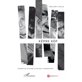   SZALAGYI CSILLA: KÉPRE KÉP - ESSZÉK ÉS KRITIKÁK A KORTÁRS IRODALOMRÓL
