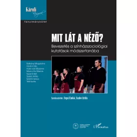   MIT LÁT A NÉZŐ? - BEVEZETÉS A SZÍNHÁZSZOCIOLÓGIAI KUTATÁSOK  MÓDSZERTANÁBA