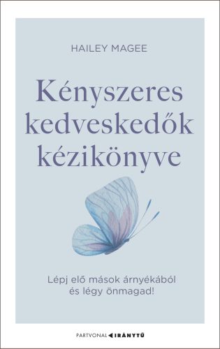 KÉNYSZERES KEDVESKEDŐK KÉZIKÖNYVE - LÉPJ ELŐ MÁSOK ÁRNYÉKÁBÓL ÉS LÉGY ÖNMAGAD!