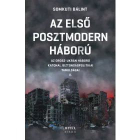  AZ ELSŐ POSZTMODERN HÁBORÚ II. - AZ OROSZ-UKRÁN HÁBORÚ  KATONAI,  BIZ. TANULSÁGA