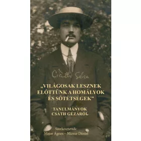   MAJOR ÁGNES[SZERK.]-MIZSUR DÁNIEL[SZERK.: VILÁGOSAK LESZNEK ELŐTTÜNK A HOMÁLYOK ÉS SÖTÉTSÉGEK