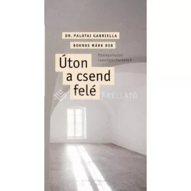 ÚTON A CSEND FELÉ - PANNONHALMI CSENDGYAKORLATOK