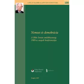   NEMZET ÉS DEMOKRÁCIA - A BIBÓ ISTVÁN EMLÉKBIZOTTSÁG 1989-ES SZEGEDI KONFERENCIÁJ