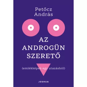 AZ ANDROGÜN SZERETŐ ( EMLÉKKÉPEK EGY UTAZÁSBÓL)